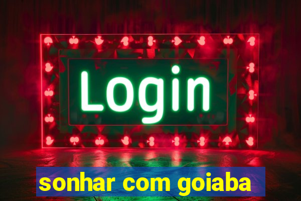 sonhar com goiaba